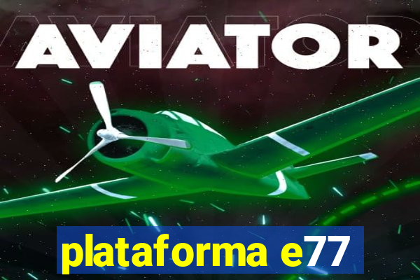 plataforma e77